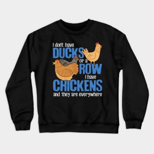 I Don't Have Ducks Or A Row I Have Chickens Crewneck Sweatshirt